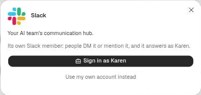 Fenêtre du connecteur Slack : description Your AI team’s communication hub, texte Its own Slack member: people DM it or mention it, and it answers as Karen, bouton Sign in as Karen et lien Use my own account instead